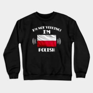 I'm Not Yelling I'm Polish - Gift for Polish With Roots From Poland Crewneck Sweatshirt